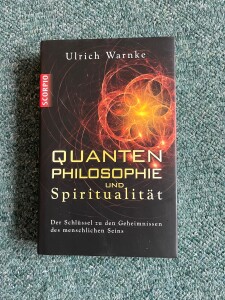 Ulrich Warnke, Quantenphilosophie und Spiritualität, München 2011; 14,00€ IMG_1312