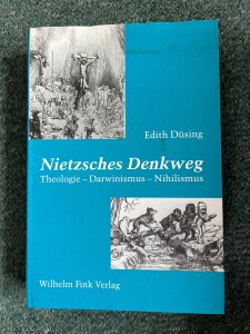 Düsing, Edith, Nietzsches Denkweg, Theologie-Darwinismus-Nihilismus, München2006; 40,00€ IMG_1315
